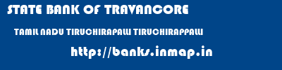 STATE BANK OF TRAVANCORE  TAMIL NADU TIRUCHIRAPALLI TIRUCHIRAPPALLI   banks information 